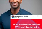 Moniba Challenges Boakai's Silence: Why Are Guinean Soldiers Still on Liberian Soil?
